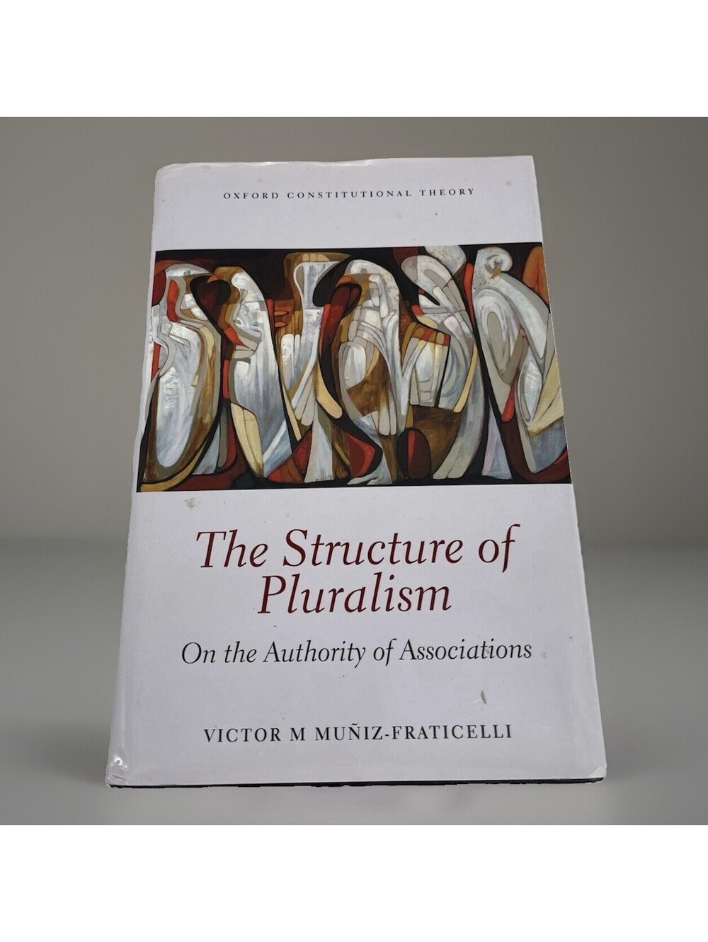 The Structure of Pluralism Muniz-Fraticelli HC 1st Ed 2014 Oxford Theory